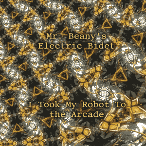 Geometric patterns in the background with the words, "I took my robot to the arcade." and "Mr. Beany's Electric Bidet" in the foreground.